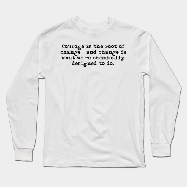 Courage is the root of change. Long Sleeve T-Shirt by HerbalBlue